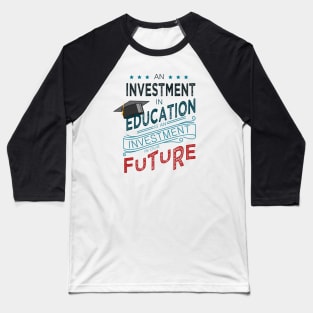 'Education Is An Investment In Our Future' Education Shirt Baseball T-Shirt